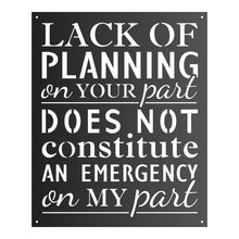 Load image into Gallery viewer, "Lack of Planning on Your Part" Quote Sign