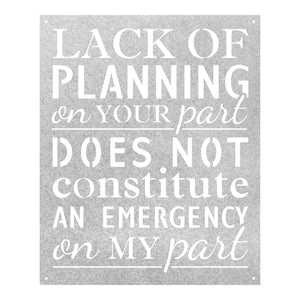 "Lack of Planning on Your Part" Quote Sign