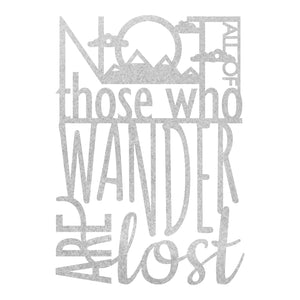 "Not all of Those who Wander are Lost" Wall Art